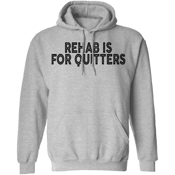 Rehab is for Quitters T-Shirt CustomCat