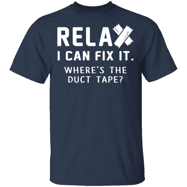 Relax I Can Fix It T-Shirt CustomCat