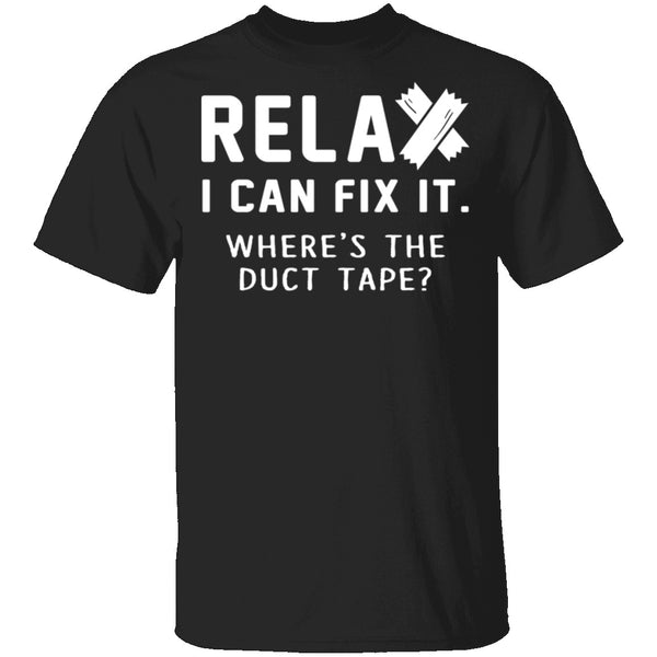 Relax I Can Fix It T-Shirt CustomCat