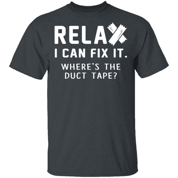 Relax I Can Fix It T-Shirt CustomCat