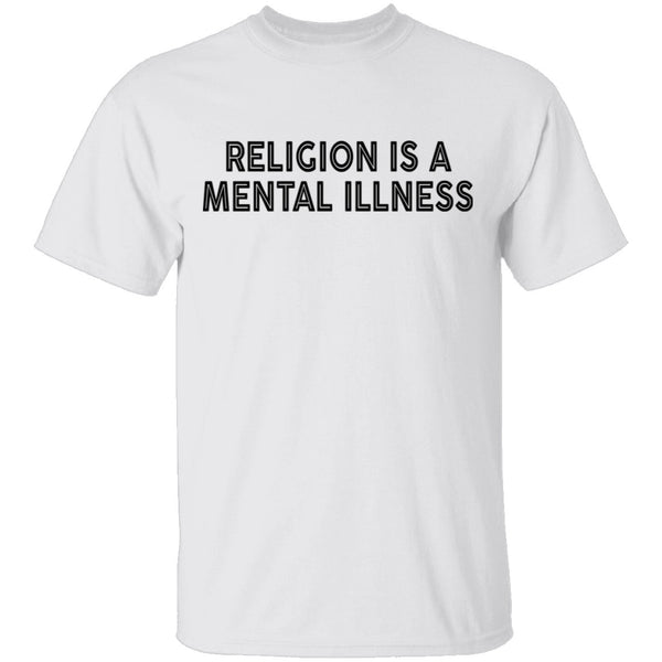 Religion Is A Mental Illness T-Shirt CustomCat