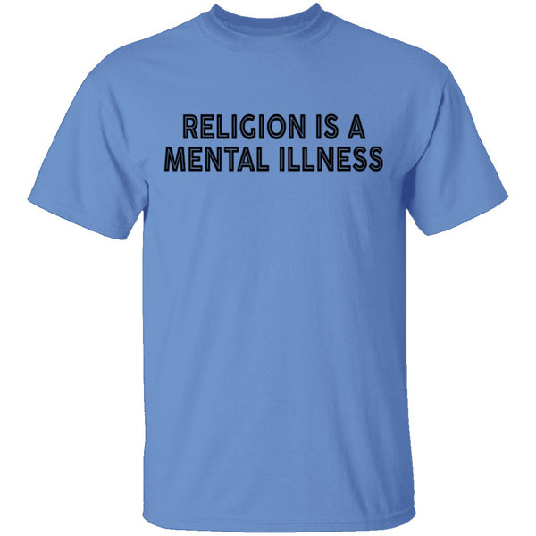 Religion Is A Mental Illness T-Shirt CustomCat