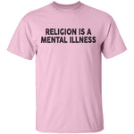 Religion Is A Mental Illness T-Shirt CustomCat