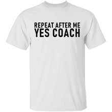 Repeat After Me Yes Coach T-Shirt
