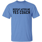 Repeat After Me Yes Coach T-Shirt CustomCat