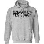 Repeat After Me Yes Coach T-Shirt CustomCat