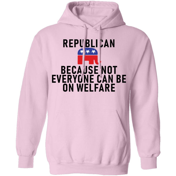 Republican Because Not Everyone Can Be On Welfare T-Shirt CustomCat