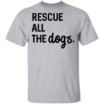 Rescue All The Dogs T-Shirt CustomCat