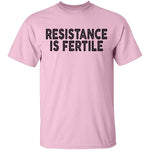 Resistance Is Fertile T-Shirt CustomCat