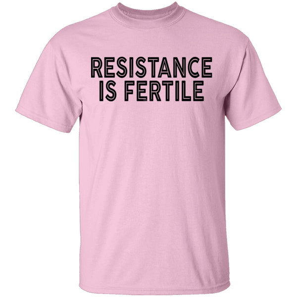 Resistance Is Fertile T-Shirt CustomCat