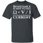 Resistance is Not Futile T-Shirt CustomCat