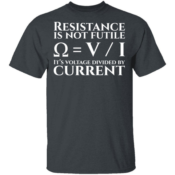 Resistance is Not Futile T-Shirt CustomCat