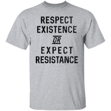 Respect Existence Or Expect Resistance T-Shirt