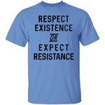 Respect Existence Or Expect Resistance T-Shirt CustomCat