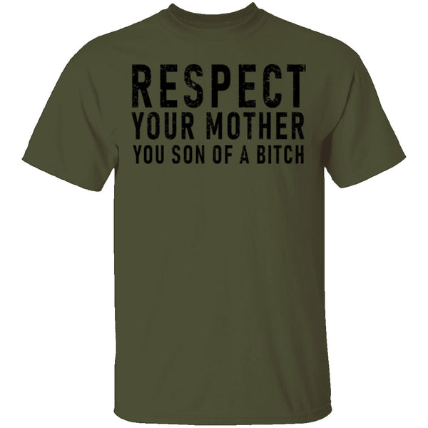 Respect Your Mother You Son Of A Bitch T-Shirt CustomCat