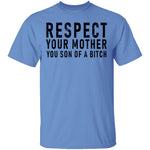 Respect Your Mother You Son Of A Bitch T-Shirt CustomCat