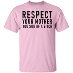 Respect Your Mother You Son Of A Bitch T-Shirt CustomCat