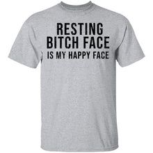 Resting Bitch Face Is My Happy Face T-Shirt