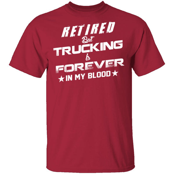 Retired But Trucking Forever T-Shirt CustomCat