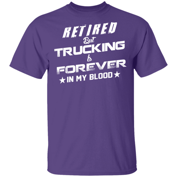 Retired But Trucking Forever T-Shirt CustomCat