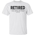 Retired I was Tired Yesterday And I'm Again Tired Today T-Shirt CustomCat