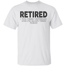 Retired I was Tired Yesterday And I'm Again Tired Today T-Shirt