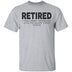 Retired I was Tired Yesterday And I'm Again Tired Today T-Shirt CustomCat