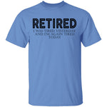 Retired I was Tired Yesterday And I'm Again Tired Today T-Shirt CustomCat