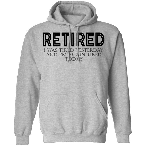 Retired I was Tired Yesterday And I'm Again Tired Today T-Shirt CustomCat