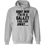 Right Now I'm In A Galaxy Far Far Away T-Shirt CustomCat