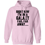Right Now I'm In A Galaxy Far Far Away T-Shirt CustomCat