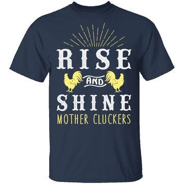 Rise And Shine Mother Cluckers T-Shirt CustomCat