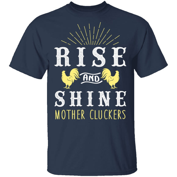 Rise And Shine Mother Cluckers T-Shirt CustomCat