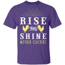 Rise And Shine Mother Cluckers T-Shirt CustomCat