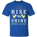 Rise And Shine Mother Cluckers T-Shirt CustomCat