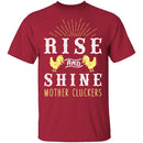 Rise And Shine Mother Cluckers T-Shirt CustomCat