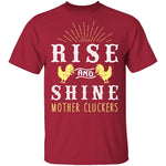 Rise And Shine Mother Cluckers T-Shirt CustomCat