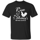 Rise and shine T-Shirt CustomCat