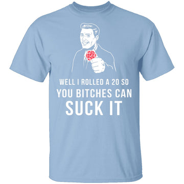 Rolled A 20 Bitches Suck It T-Shirt CustomCat