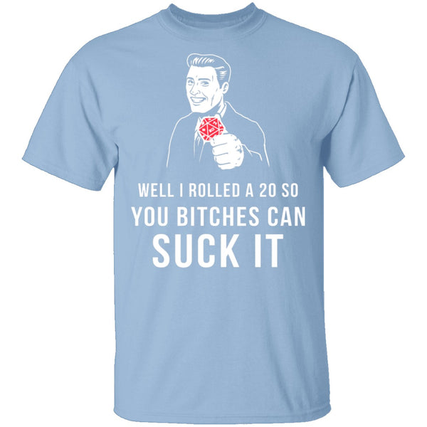 Rolled A 20 Bitches Suck It T-Shirt CustomCat