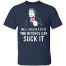 Rolled A 20 Bitches Suck It T-Shirt CustomCat