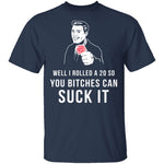 Rolled A 20 Bitches Suck It T-Shirt CustomCat