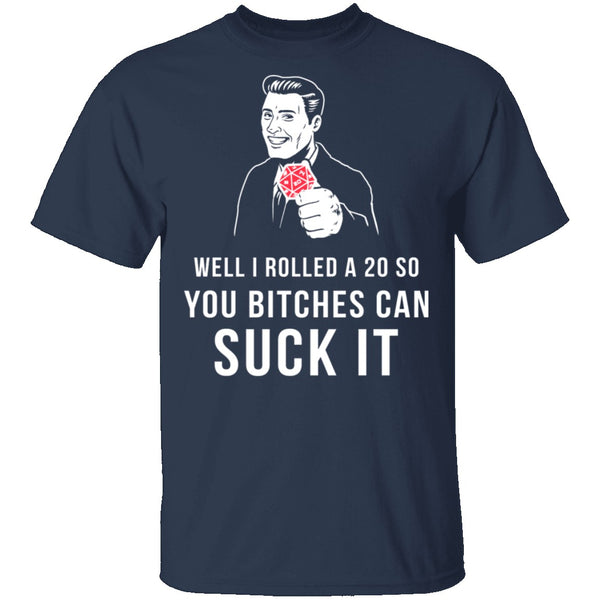 Rolled A 20 Bitches Suck It T-Shirt CustomCat