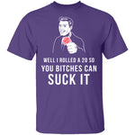 Rolled A 20 Bitches Suck It T-Shirt CustomCat