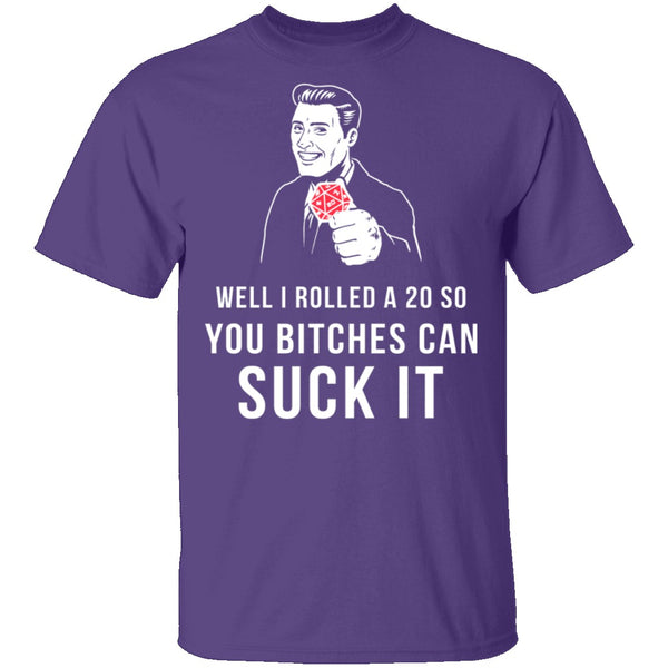 Rolled A 20 Bitches Suck It T-Shirt CustomCat