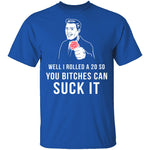Rolled A 20 Bitches Suck It T-Shirt CustomCat