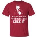 Rolled A 20 Bitches Suck It T-Shirt CustomCat