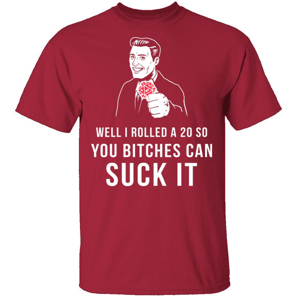 Rolled A 20 Bitches Suck It T-Shirt CustomCat