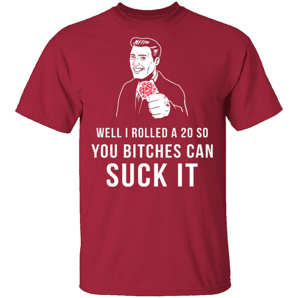 Rolled A 20 Bitches Suck It T-Shirt CustomCat