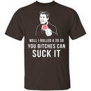 Rolled A 20 Bitches Suck It T-Shirt CustomCat